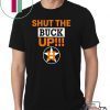 Astros Shut The Buck Up Shirt Offcial Tee