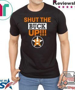 Astros Shut The Buck Up Cool Gift T-Shirt