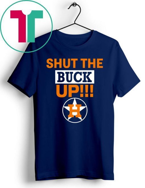 Official Astros Shut The Buck Up Shirts