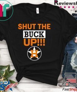 Astros Shut the buck up Gift Tee Shirt