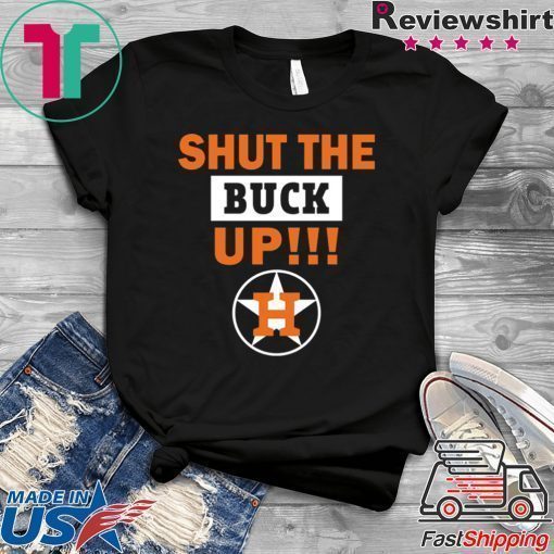 Astros Shut the buck up Offcial Tee Shirt