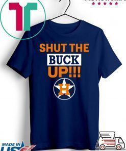 Astros Shut the buck up Tee Shirt