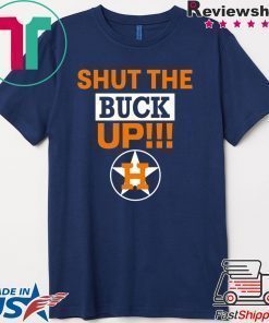 Astros Shut the buck up Offcial Tee Shirt