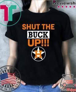 Astros Shut the buck up Tee Shirt