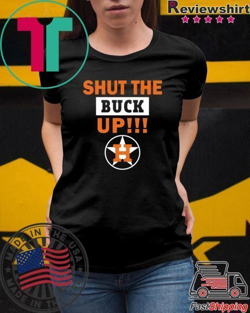 Astros Shut the buck up Offcial Tee Shirt