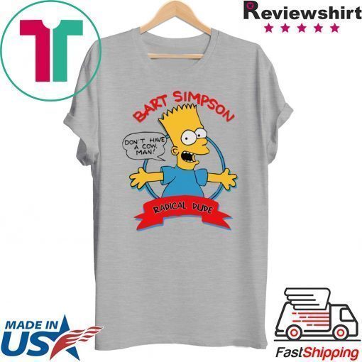 Bart Simpson Don’t have a cow man shirt