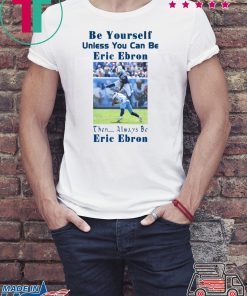 Be Yourself Unless You Can Be Eric Ebron 2020 Tee Shirt