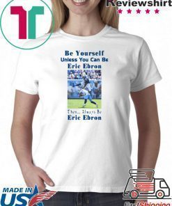 Be Yourself Unless You Can Be Eric Ebron Offcial Shirt