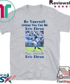 Be Yourself Unless You Can Be Eric Ebron 2020 Tee Shirt