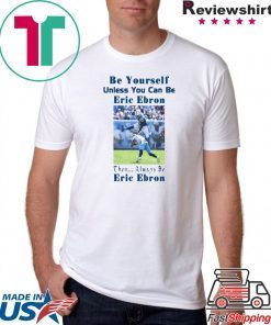 Be Yourself Unless You Can Be Eric Ebron Tee Shirts