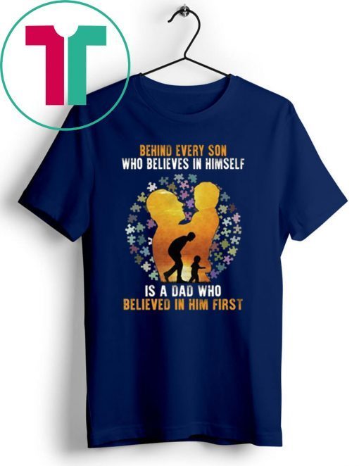 Behind Every Son Who Believes In Himself Is A Dad Autism T-shirt