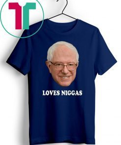 Bernie loves niggas shirt