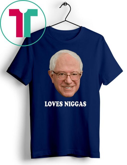 Bernie loves niggas shirt