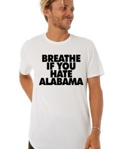 Breathe if you hate Alabama T-Shirts