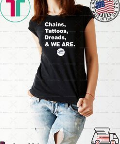 Chains Tattoos Dreads And We Are Penn State Shirt For Mens Womens