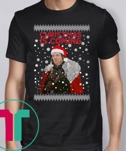 Christmas Is Coming Ned Stark Game Of Thrones Shirt