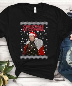Christmas Is Coming Ned Stark Game Of Thrones Shirt