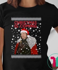 Christmas Is Coming Ned Stark Game Of Thrones Shirt