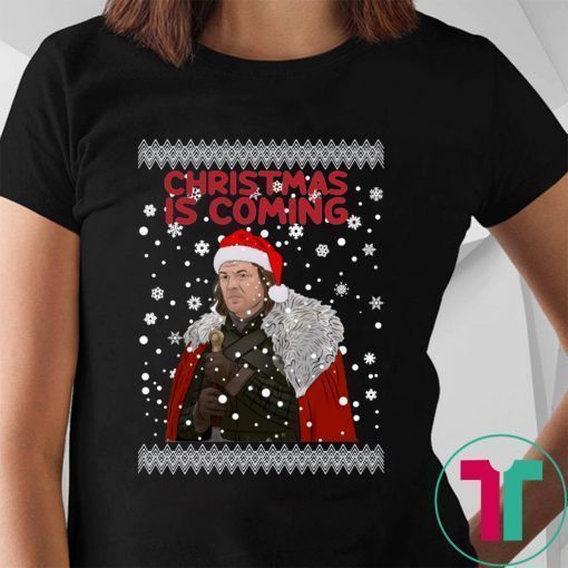 Christmas Is Coming Ned Stark Game Of Thrones Shirt