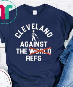 Cleveland Agains The Refs Not World Shirt