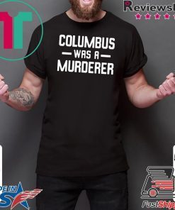 Columbus Was A Murderer T-Shirt