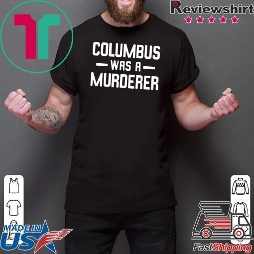 Columbus Was A Murderer T-Shirt