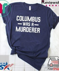 Columbus Was A Murderer T-Shirt