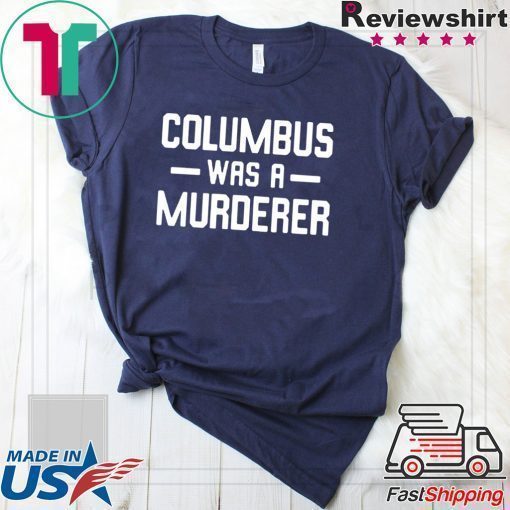 Columbus Was A Murderer T-Shirt