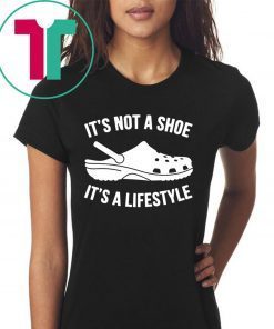 original crocs It’s not a shoe its a lifestyle shirt