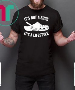 original crocs It’s not a shoe its a lifestyle shirt