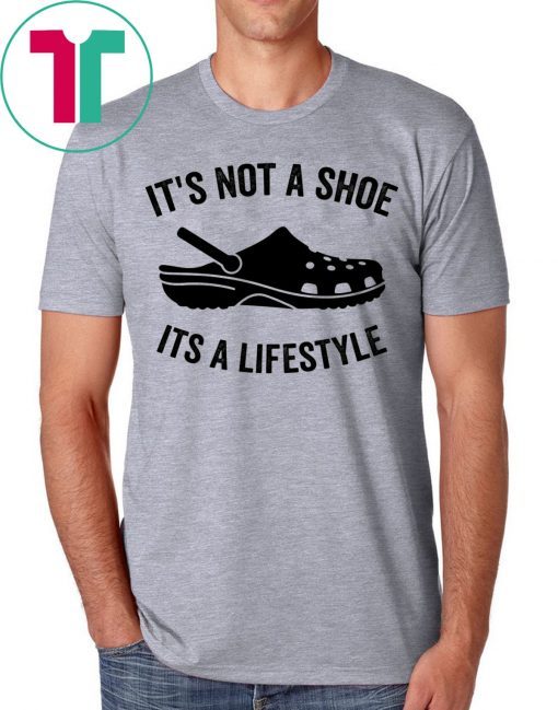 Crocs It’s not a shoe its a lifestyle shirt