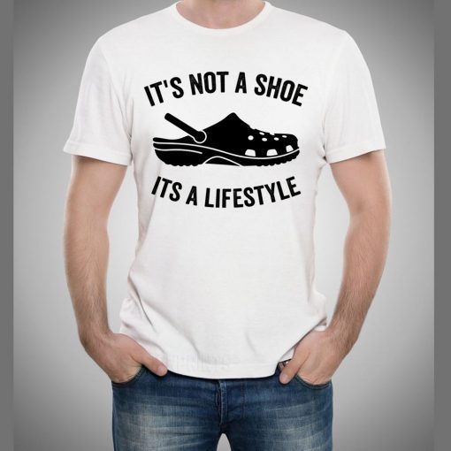 Crocs It’s not a shoe its a lifestyle shirt