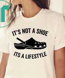 Crocs It’s not a shoe its a lifestyle shirt