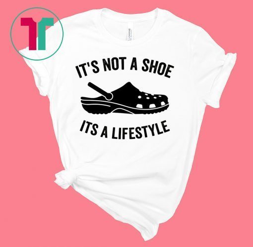 Crocs It’s not a shoe its a lifestyle shirt