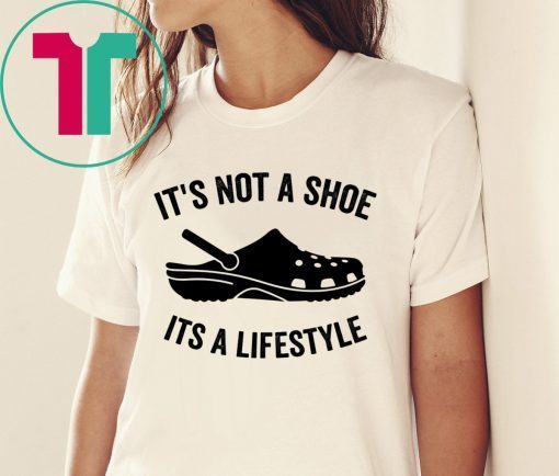 Crocs It’s not a shoe its a lifestyle shirt