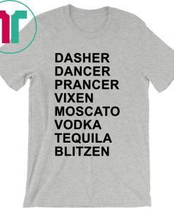 Dasher Dancer Prancer Vixen Moscato Vodka Tequila Blitzen Shirts