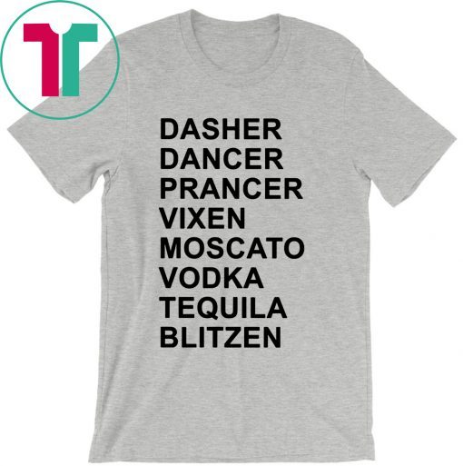 Dasher Dancer Prancer Vixen Moscato Vodka Tequila Blitzen Shirts