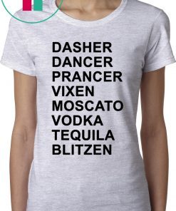 Dasher Dancer Prancer Vixen Moscato Vodka Tequila Blitzen Shirts