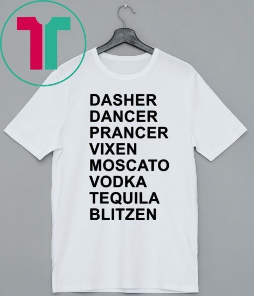 Dasher Dancer Prancer Vixen Moscato Vodka Tequila Blitzen Shirts