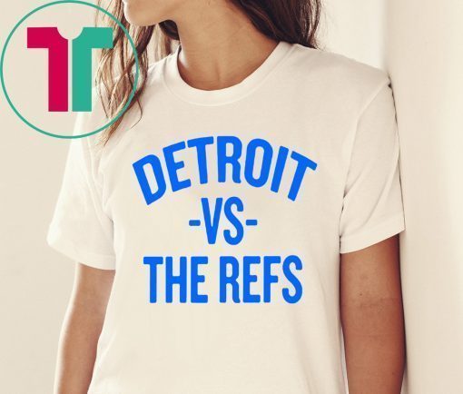 Detroit vs The Refs Shirt Limited Edition