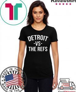 Detroit vs The Refs Shirts