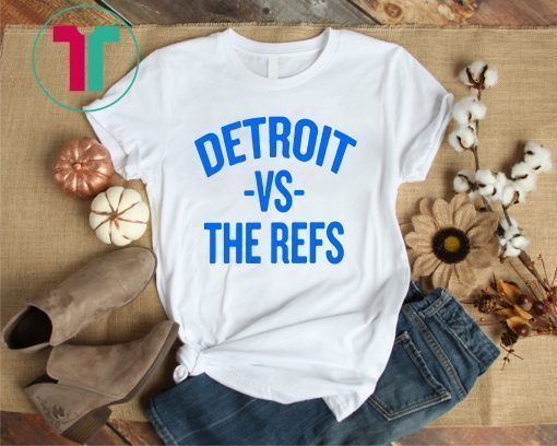 Detroit vs The Refs Shirt Limited Edition