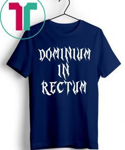 Dominium in Rectum Shirt