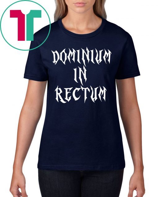 Dominium in Rectum Shirt