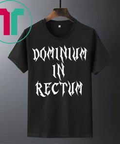 Dominium in Rectum Shirt