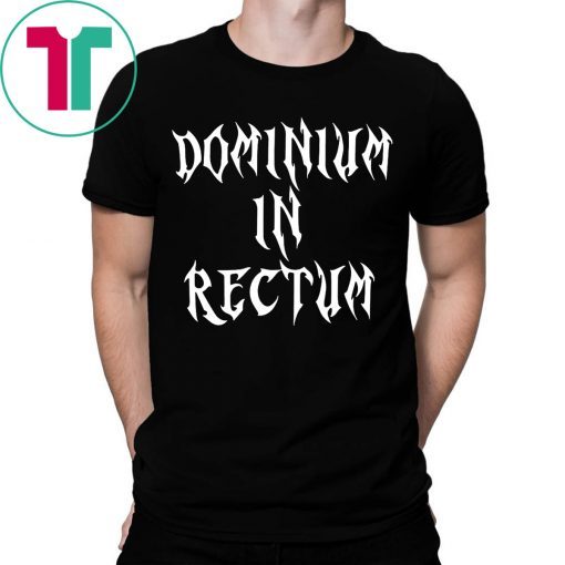 Dominium in Rectum Shirt