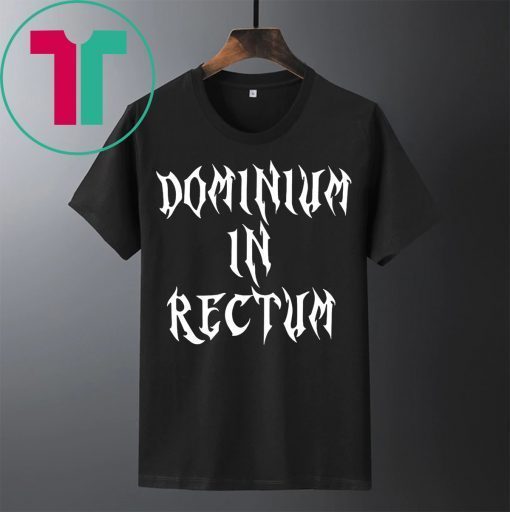 Dominium in Rectum Shirt