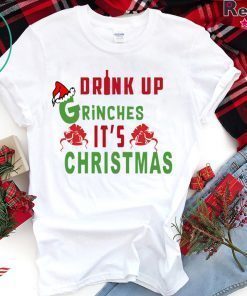 Drink Up Grinches It's Christmas T-Shirt