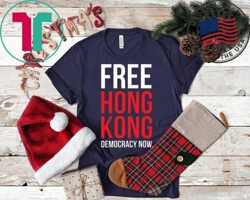 Free Hong Kong Democracy Now Free hong kong 2019 Shirt