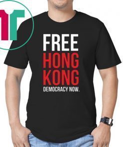 Free Hong Kong Democracy Now Free hong kong Tee Shirt Limited Edition